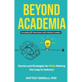 Beyond Academia: Stories and Strategies for PhDs Making the Leap to Industry - Paperback