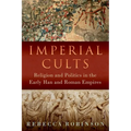 Imperial Cults: Religion and Politics in the Early Han and Roman Empires - Hardcover