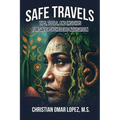 SAFE TRAVELS - Tips, Tools, and Insights for Safe Psychedelic Navigation - Paperback