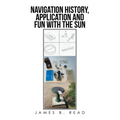 NAVIGATION HISTORY, APPLICATION and FUN WITH THE SUN - Paperback
