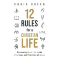 12 Rules for a Christian Life: Discovering Real Life in the Practices and Priorities of Jesus - Paperback