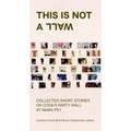 This Is Not a Wall: Collected Short Stories on the MoMA Ps1 Party Wall - Paperback
