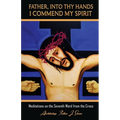 Father, Into Thy Hands I Commend My Spirit: Meditations on the Seventh Word from the Cross - Paperback