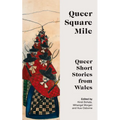 Queer Square Mile: Queer Short Stories from Wales - Paperback