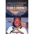 Values & Circumstances That Shaped A Life: A Wild Journey - Paperback