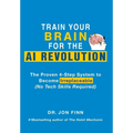 Train Your Brain for the AI Revolution: The Proven 4-Step System to Become Irreplaceable (No Tech Skills Required) - Hardcover