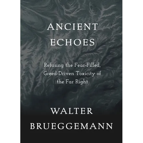 Ancient Echoes: Refusing the Fear-Filled, Greed-Driven Toxicity of the Far Right - Paperback