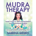 MUDRA Therapy: Hand Yoga for Pain Management and Conquering Illness - Paperback
