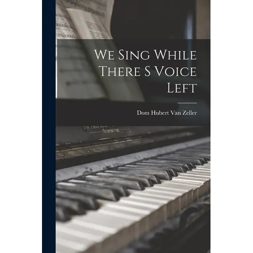 We Sing While There S Voice Left - Paperback