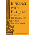 Influence with Eloquence: Classical Persuasion for Business Professionals - Paperback
