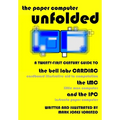 The Paper Computer Unfolded: A Twenty-First Century Guide to the Bell Labs CARDIAC (CARDboard Illustrative Aid to Computation), the LMC (Little Man - Paperback