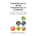 Financially Wise Financially Strong: A Beginner's Guide to Master the Fundamentals of Personal Finance and Take Control of Your Money - Paperback