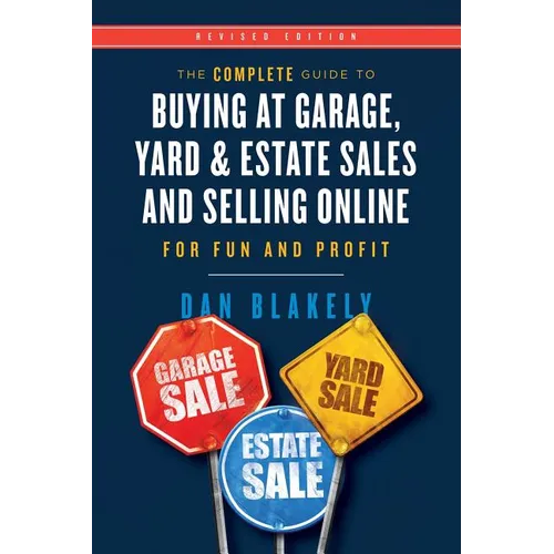 The Complete Guide to Buying at Garage, Yard, and Estate Sales and Selling Online for Fun and Profit - Paperback