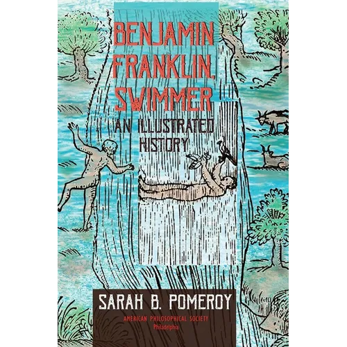Benjamin Franklin, Swimmer: An Illustrated History, Transactions, American Philosophical Society (Vol. 110, Part 1) - Hardcover