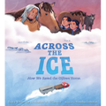 Across the Ice: How We Saved the Ojibwe Horse - Hardcover