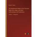 The Supplemental Nights to the Thousand Nights and a Night; with Notes Anthropological and Explanatory: Volume 1 - in large print - Paperback