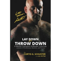 Lay Down or Throw Down: A World Champion Kickboxer's Journey - Lessons in Perseverance, Business, and Success - Paperback