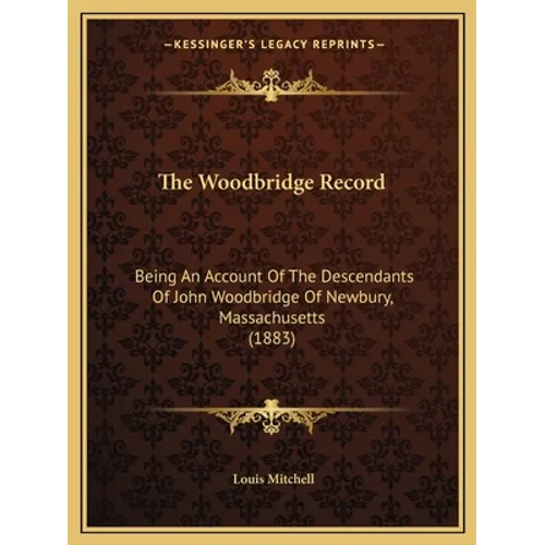 The Woodbridge Record: Being An Account Of The Descendants Of John Woodbridge Of Newbury, Massachusetts (1883) - Paperback