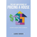 The Art and Science of Pricing a House: A Guide for Agents, Sellers and Buyers - Paperback