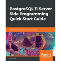 PostgreSQL 11 Server Side Programming Quick Start Guide - Paperback