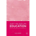 Art Museum Education: Facilitating Gallery Experiences - Hardcover