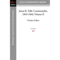 James K. Polk: Continentalist, 1843-1846 Volume II - Paperback
