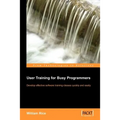User Training for Busy Programmers - Paperback