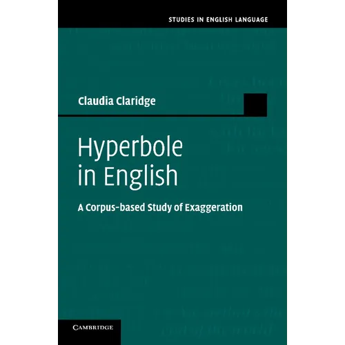 Hyperbole in English: A Corpus-Based Study of Exaggeration - Paperback