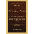 Preserving And Pickling: Two Hundred Recipes For Preserves, Jellies, Jams, Marmalades, Pickles, Relishes, And Other Good Things (1917) - Hardcover