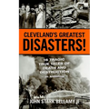 Cleveland's Greatest Disasters!: Sixteen Tragic Tales of Death and Destruction--An Anthology - Paperback