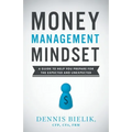 Money Management Mindset: A Guide to Help You Prepare for the Expected and Unexpected - Paperback