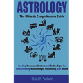 Astrology: The Ultimate Comprehensive Guide on Reading Horoscope Symbols and Zodiac Signs for Understanding Relationships, Personality, and Wealth - Paperback