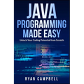 Java Programming Made Easy: Unlock Your Coding Potential from Scratch - Paperback