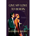 Give My Love to Berlin - Paperback