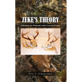 Zeke's Theory: Unlocking the Whitetail Antler Growth Process - Paperback