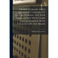 Henry Durant, First President University of California, the New Englander Who Came to California With College on the Brain - Paperback