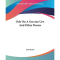 Ode On A Grecian Urn And Other Poems - Paperback