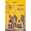 An Archive of Possibilities: Healing and Repair in Democratic Republic of Congo - Hardcover