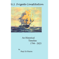 US Frigate Constitution: An Historical Timeline 1794 - 2023 - Hardcover