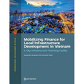 Mobilizing Finance for Local Infrastructure Development in Vietnam: A City Infrastructure Financing Facility - Paperback