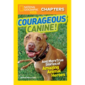 National Geographic Kids Chapters: Courageous Canine!: And More True Stories of Amazing Animal Heroes - Paperback
