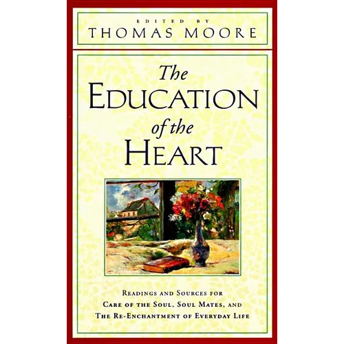 The Education of the Heart: Readings and Sources from Care of the Soul, Soul Mates - Paperback