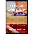 Cooking with Honey: The Natural Remedy and Sweetener Cookbook - Paperback