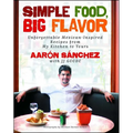 Simple Food, Big Flavor: Unforgettable Mexican-Inspired Recipes from My Kitchen to Yours - Paperback