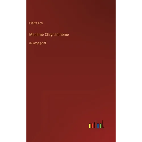 Madame Chrysantheme: in large print - Hardcover