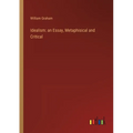 Idealism: an Essay, Metaphisical and Critical - Paperback