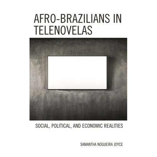 Afro-Brazilians in Telenovelas: Social, Political, and Economic Realities - Hardcover