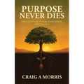 Purpose Never Dies: A Journey of Faith, Resilience, and Legacy - Paperback
