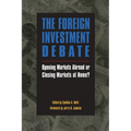 The Foreign Investment Debate:: Opening Markets Abroad or Closing Markets at Home? - Paperback