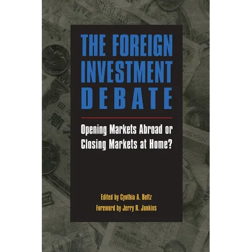 The Foreign Investment Debate:: Opening Markets Abroad or Closing Markets at Home? - Paperback